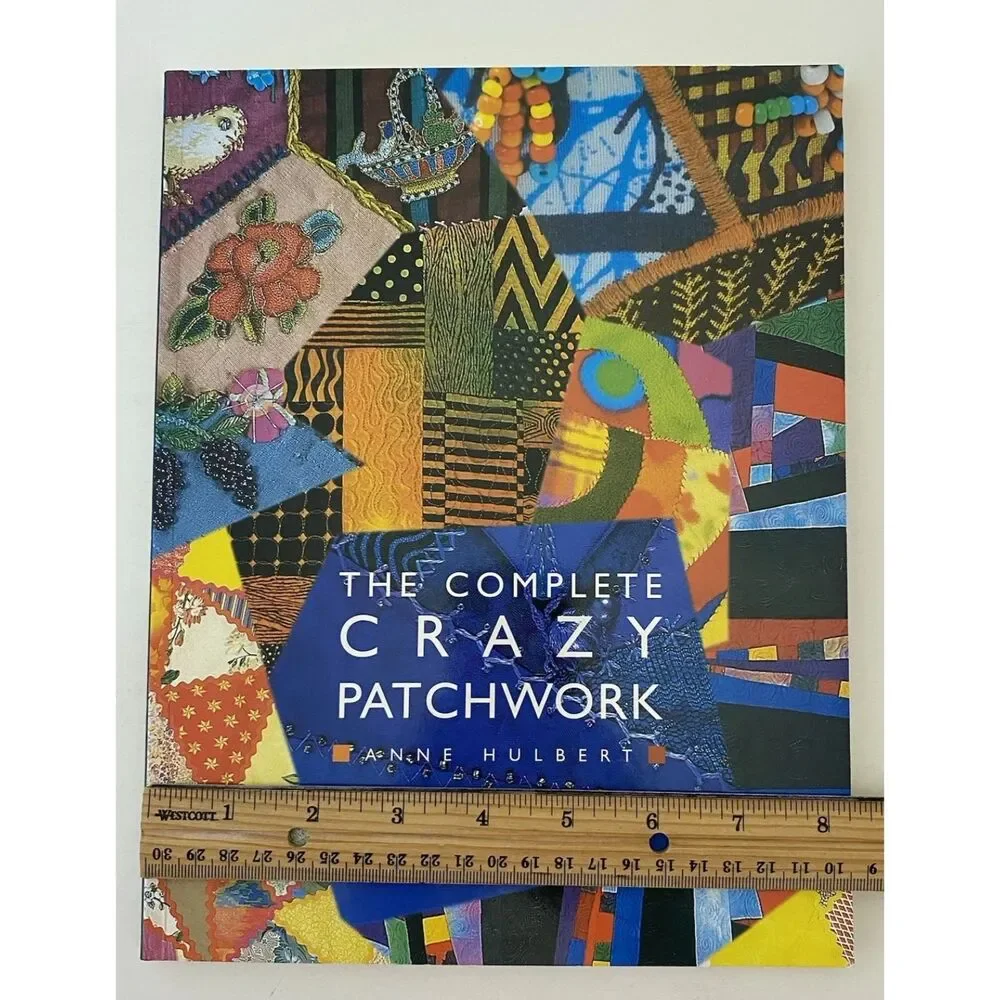The Complete Crazy Patchwork by Anne Hulbert